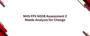 NHS FPX 6008 Assessment 2 Needs Analysis for Change
